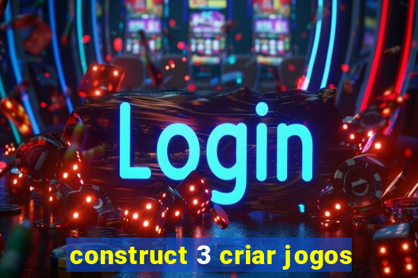 construct 3 criar jogos